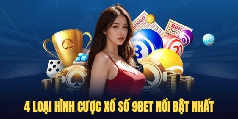 Top 4 loại hình cược xổ số 9BET đáng để trải nghiệm