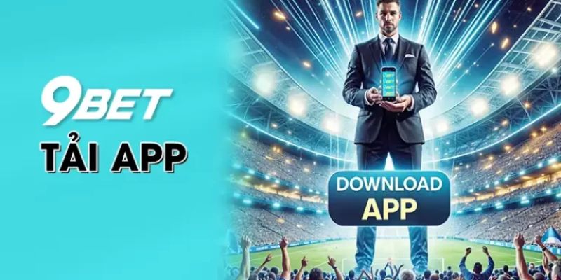 Chia sẻ cách tải app 9bet đơn giản và hiệu quả dành cho người mới