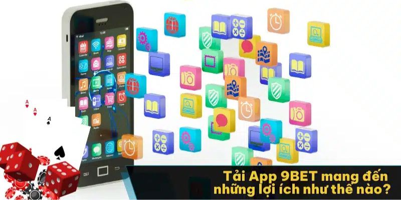 3 ưu điểm tuyệt vời có ở app 9bet mà người chơi cần nắm được