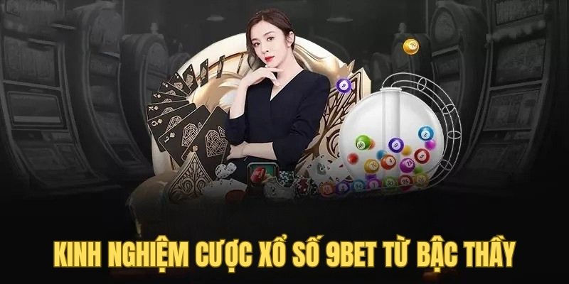 Kinh nghiệm cược xổ số 9BET từ bậc thầy sẽ rất hữu ích