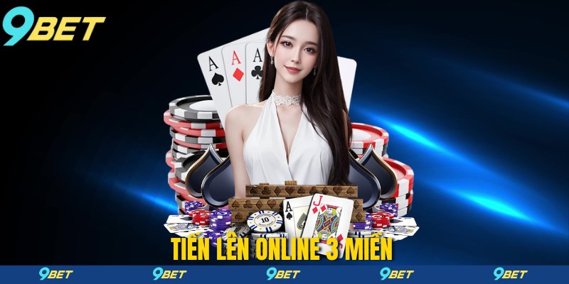 Tiền Lên Online 3 Miền 9Bet - Cá Cược Thú Vị - An Toàn