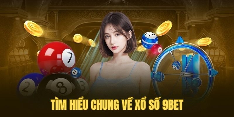 Tìm hiểu chung về sảnh cược xổ số tại 9BET